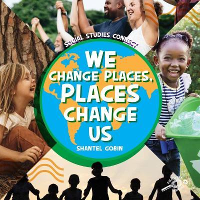 Coperta cărții 'We Change Places, Places Change Us - Shantel Gobin'