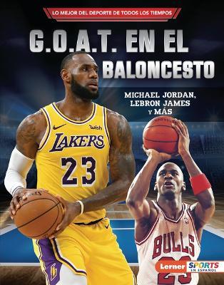 G.O.A.T. En El Baloncesto (Basketball's G.O.A.T.): Michael Jordan, Lebron James Y Más - Joe Levit