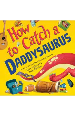 How to Catch a Daddysaurus - Alice Walstead