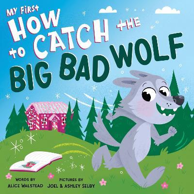 My First How to Catch the Big Bad Wolf - Alice Walstead