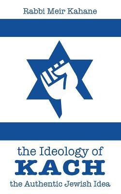 The Ideology of Kach - Rabbi Meir Kahane