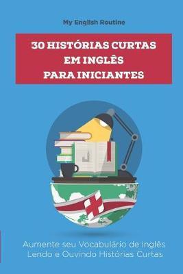 30 Histórias Curtas em Inglês para Iniciantes: Aumente seu Vocabulário de Inglês Lendo e Ouvindo Histórias Curtas - My English Routine