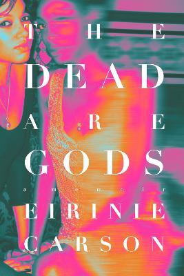 The Dead Are Gods - Eirinie Carson