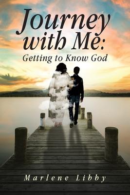 Journey with Me: Getting to Know God - Marlene Libby