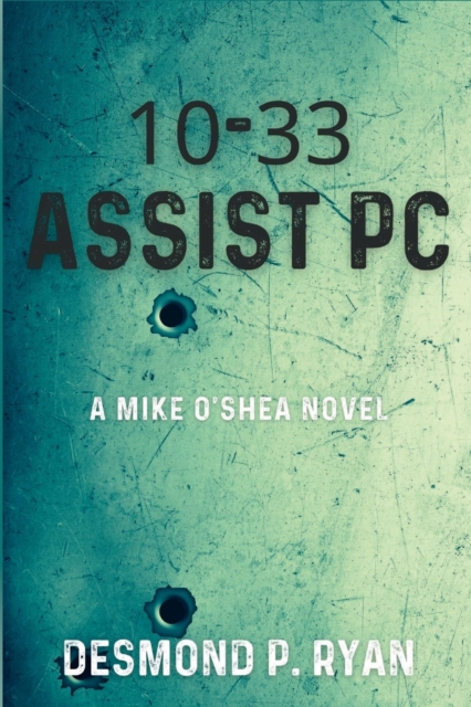 10-33 Assist PC: A Mike O'Shea Novel - Desmond P. Ryan