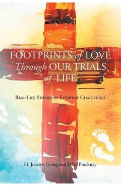 Poza produsului Footprints of Love Through Our Trials of Life: Real-Life Stories of Everyday Challenges - H. Jocelyn Irving