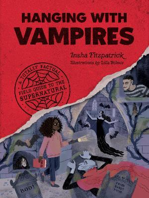 Hanging with Vampires: A Totally Factual Field Guide to the Supernatural - Insha Fitzpatrick