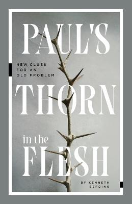 Paul's Thorn in the Flesh: New Clues for an Old Problem - Kenneth Berding