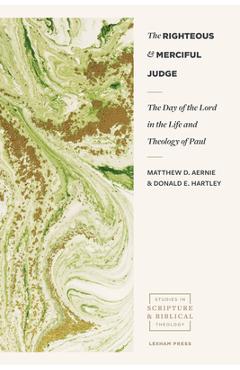 Coperta cărții 'The Righteous and Merciful Judge: The Day of the Lord in the Life and Theology of Paul - Matthew D. Aernie'
