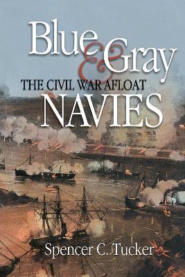 Blue & Gray Navies: The Civil War Afloat - Spencer C. Tucker
