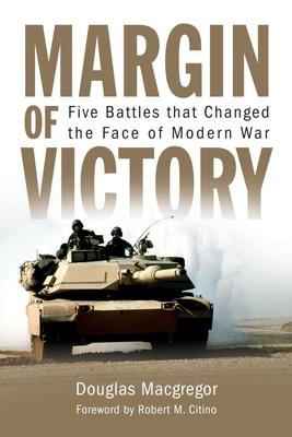 Margin of Victory: Five Battles That Changed the Face of Modern War - Douglas Macgregor