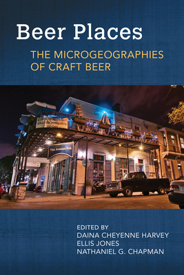 Beer Places: The Microgeographies of Craft Beer - Daina Cheyenne Harvey