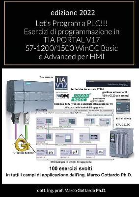 Let's Program a PLC!!! Esercizi di programmazione in TIA PORTAL V17 S7-1200/1500 WinCC Basic e Advanced per HMI: secondo Volume - Marco Gottardo