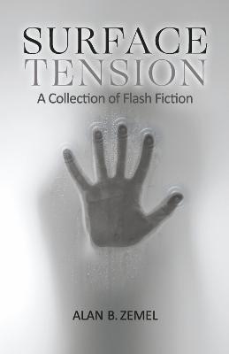 Surface Tension: A Collection of Flash Fiction - Alan B. Zemel
