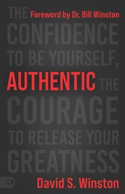 Authentic: The Confidence to Be Yourself, the Courage to Release Your Greatness - David S. Winston