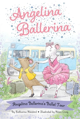 Angelina Ballerina's Ballet Tour - Katharine Holabird