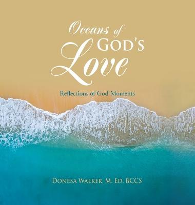Oceans of God's Love: Reflections of God Moments - Donesa Walker M. Ed Bccs