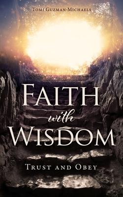 Faith with Wisdom: Trust and Obey - Tomi Guzman-michaels