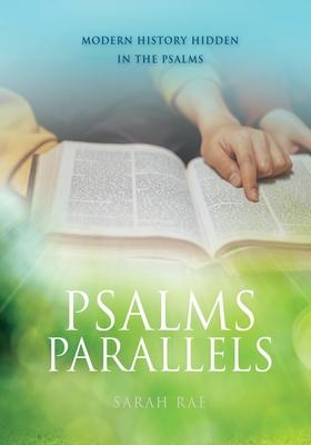 Psalms Parallels: Modern History Hidden in the Psalms - Sarah Rae