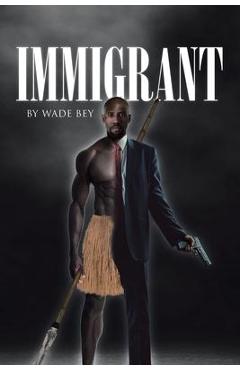 Coperta cărții 'Immigrant - Wade Bey'