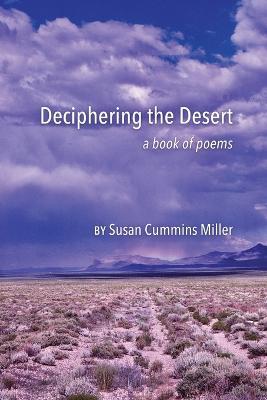 Deciphering the Desert: a book of poems - Susan Cummins Miller