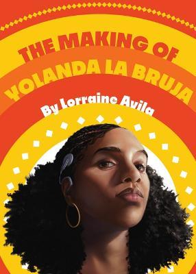 The Making of Yolanda La Bruja - Lorraine Avila