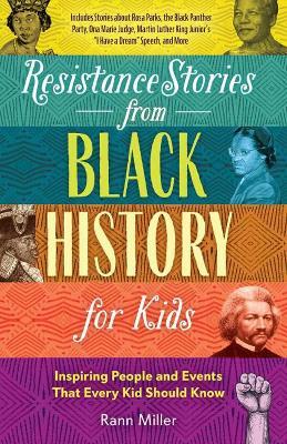 Resistance Stories from Black History for Kids: Inspiring People and Events That Every Kid Should Know (Includes Stories about Rosa Parks, the Black P - Rann Miller