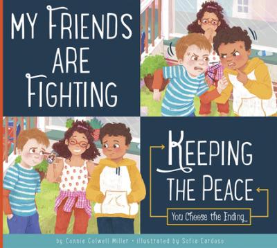 My Friends Are Fighting: Keeping the Peace - Connie Colwell Miller