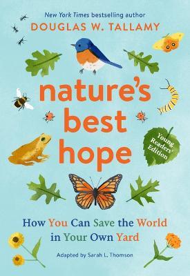 Nature's Best Hope (Young Readers' Edition): How You Can Save the World in Your Own Yard - Douglas W. Tallamy