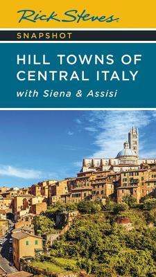 Rick Steves Snapshot Hill Towns of Central Italy: With Siena & Assisi - Rick Steves