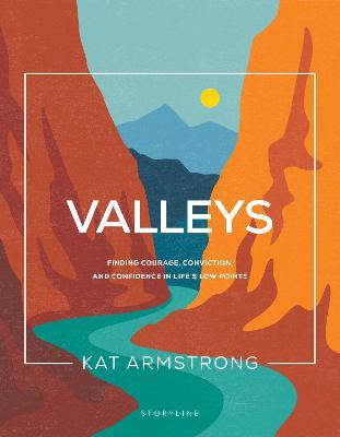 Valleys: Finding Courage, Conviction, and Confidence in Life's Low Points - Kat Armstrong