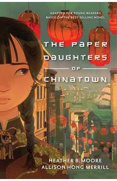 Coperta cărții 'The Paper Daughters of Chinatown: Adapted for Young Readers from the Best-Selling Novel - Heather B. Moore'