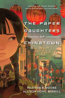 The Paper Daughters of Chinatown: Adapted for Young Readers from the Best-Selling Novel - Heather B. Moore