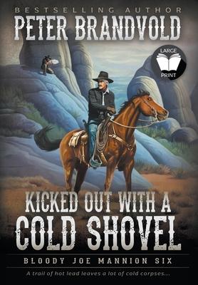 Kicked Out With A Cold Shovel: Classic Western Series - Peter Brandvold