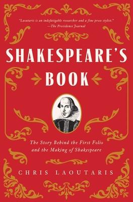 Shakespeare's Book: The Story Behind the First Folio and the Making of Shakespeare - Chris Laoutaris