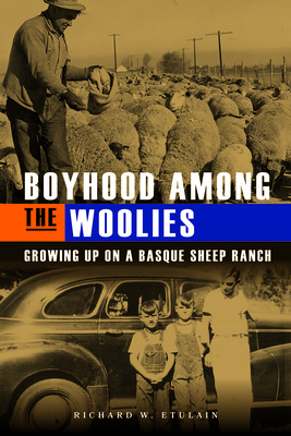 Boyhood Among the Woolies: Growing Up on a Basque Sheep Ranch - Richard W. Etulain