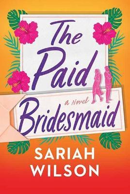 The Paid Bridesmaid - Sariah Wilson