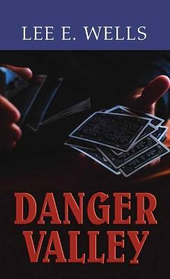 Danger Valley - Lee E. Wells