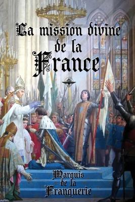 La mission divine de la France - Marquis De La Franquerie