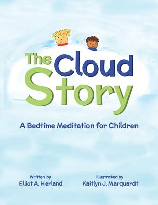 The Cloud Story: A Bedtime Meditation for Children - Elliot A. Herland