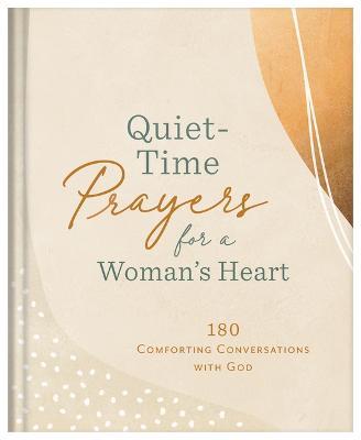 Quiet-Time Prayers for a Woman's Heart: 180 Comforting Conversations with God - Compiled By Barbour Staff