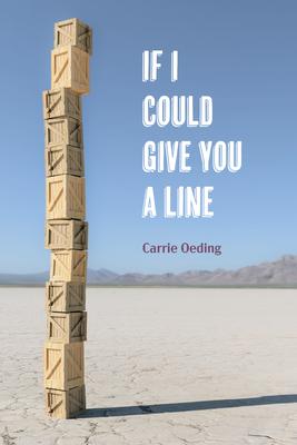 If I Could Give You a Line: Poems - Carrie Oeding