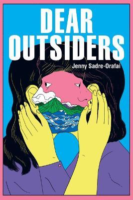 Dear Outsiders: Poems - Jenny Sadre-orafai