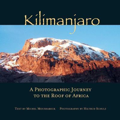 Kilimanjaro: A Photographic Journey to the Roof of Africa - Hiltrud Schulz