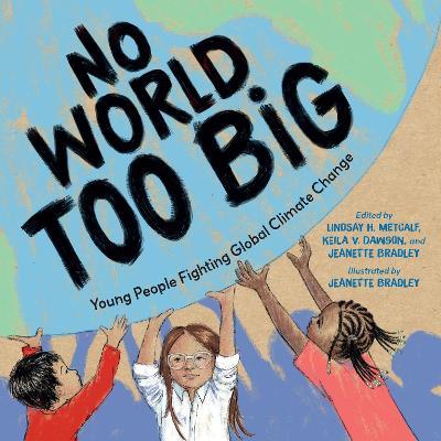 No World Too Big: Young People Fighting Global Climate Change - Lindsay H. Metcalf