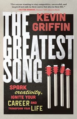 The Greatest Song: Spark Creativity, Ignite Your Career, and Transform Your Life - Kevin Griffin