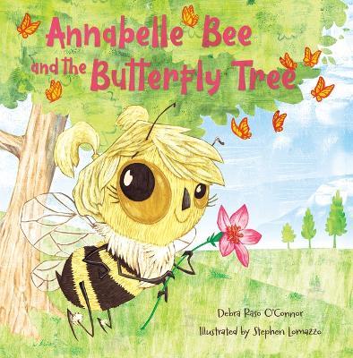 Annabelle Bee and the Butterfly Tree - Debra Raso O'connor