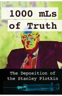 Poza produsului 1000 mLs of Truth: The Deposition of Stanley Plotkin - Amelior Institute