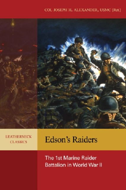 Edson's Raiders: The 1st Marine Raider Battalion in World War II - Col Joseph H. Alexander Usmc (ret ).