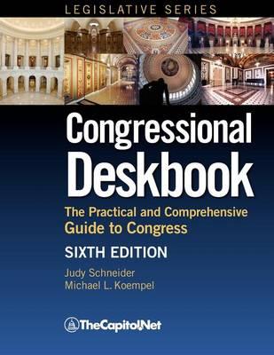 Congressional Deskbook: The Practical and Comprehensive Guide to Congress, Sixth Edition - Judy Schneider